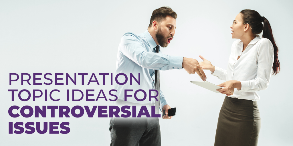 Presentation Topic Ideas for Controversial Issues