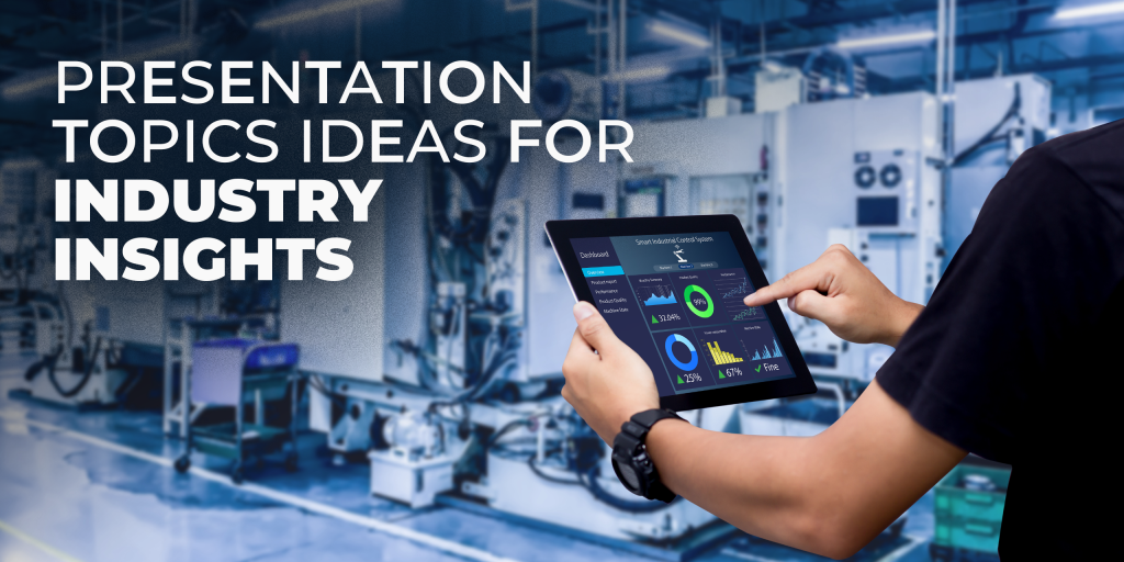 Presentation Topic Ideas for Industry Insights